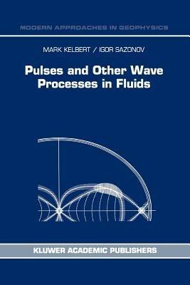 Pulses and Other Wave Processes in Fluids: An Asymptotical Approach to Initial Problems - M. Kelbert,I.A. Sazonov - cover