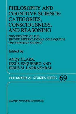 Philosophy and Cognitive Science: Categories, Consciousness, and Reasoning: Proceeding of the Second International Colloquium on Cognitive Science - cover