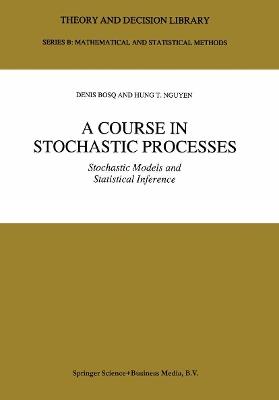 A Course in Stochastic Processes: Stochastic Models and Statistical Inference - Denis Bosq,Hung T. Nguyen - cover