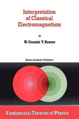 Interpretation of Classical Electromagnetism - G. Rosser - cover