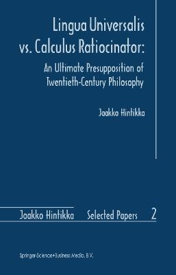 Lingua Universalis vs. Calculus Ratiocinator:: An Ultimate Presupposition of Twentieth-Century Philosophy - Jaakko Hintikka - cover