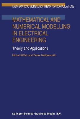 Mathematical and Numerical Modelling in Electrical Engineering Theory and Applications - Michal Krízek,Pekka Neittaanmäki - cover