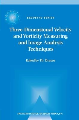 Three-Dimensional Velocity and Vorticity Measuring and Image Analysis Techniques: Lecture Notes from the Short Course held in Zürich, Switzerland, 3–6 September 1996 - cover
