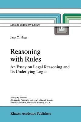 Reasoning with Rules: An Essay on Legal Reasoning and Its Underlying Logic - Jaap Hage - cover
