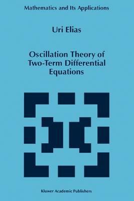 Oscillation Theory of Two-Term Differential Equations - Uri Elias - cover