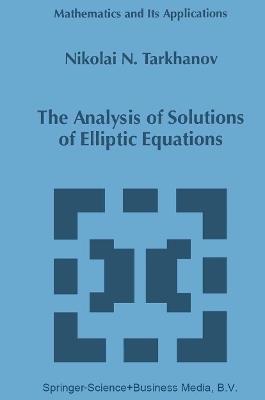 The Analysis of Solutions of Elliptic Equations - Nikolai Tarkhanov - cover