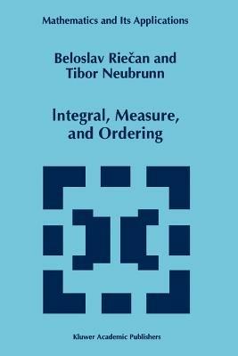 Integral, Measure, and Ordering - Beloslav Riecan,Tibor Neubrunn - cover