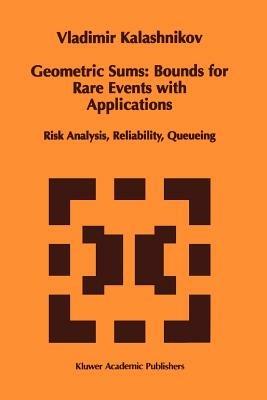 Geometric Sums: Bounds for Rare Events with Applications: Risk Analysis, Reliability, Queueing - Vladimir V. Kalashnikov - cover