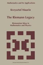 The Riemann Legacy: Riemannian Ideas in Mathematics and Physics