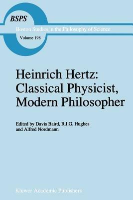 Heinrich Hertz: Classical Physicist, Modern Philosopher - cover