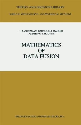 Mathematics of Data Fusion - I.R. Goodman,R.P. Mahler,Hung T. Nguyen - cover