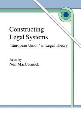 Constructing Legal Systems: "European Union" in Legal Theory - cover