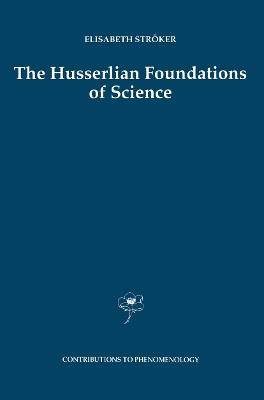 The Husserlian Foundations of Science - Elisabeth Ströker - cover