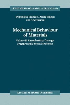 Mechanical Behaviour of Materials: Volume II: Viscoplasticity, Damage, Fracture and Contact Mechanics - Dominique François,André Pineau,André Zaoui - cover