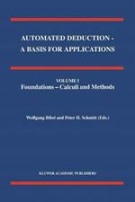 Automated Deduction - A Basis for Applications Volume I Foundations - Calculi and Methods Volume II Systems and Implementation Techniques Volume III Applications