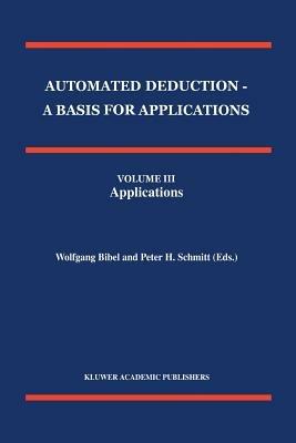 Automated Deduction - A Basis for Applications Volume I Foundations - Calculi and Methods Volume II Systems and Implementation Techniques Volume III Applications - cover