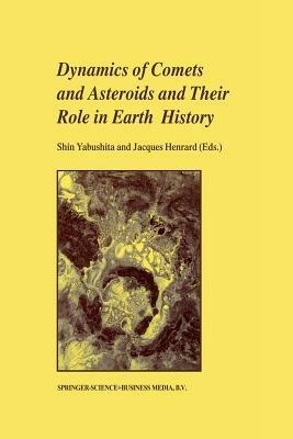 Dynamics of Comets and Asteroids and Their Role in Earth History: Proceedings of a Workshop held at the Dynic Astropark ‘Ten-Kyu-Kan’, August 14–18, 1997 - cover