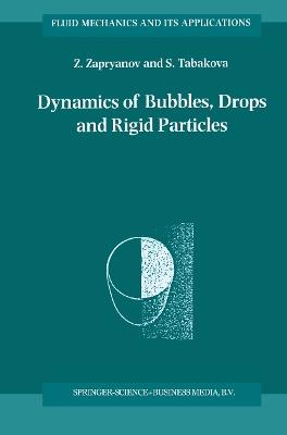 Dynamics of Bubbles, Drops and Rigid Particles - Z. Zapryanov,S. Tabakova - cover