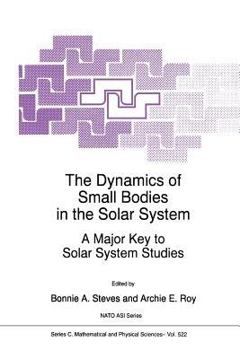 The Dynamics of Small Bodies in the Solar System: A Major Key to Solar Systems Studies - cover
