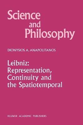 Leibniz: Representation, Continuity and the Spatiotemporal - D.A. Anapolitanos - cover