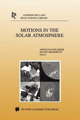 Motions in the Solar Atmosphere: Proceedings of the Summerschool and Workshop Held at the Solar Observatory Kanzelhöhe Kärnten, Austria, September 1–12, 1997 - cover