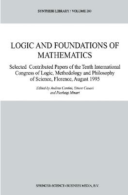 Logic and Foundations of Mathematics: Selected Contributed Papers of the Tenth International Congress of Logic, Methodology and Philosophy of Science, Florence, August 1995 - cover