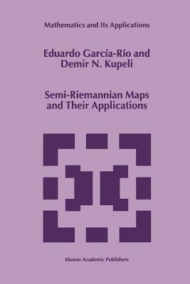 Semi-Riemannian Maps and Their Applications - Eduardo García-Río,D.N. Kupeli - cover