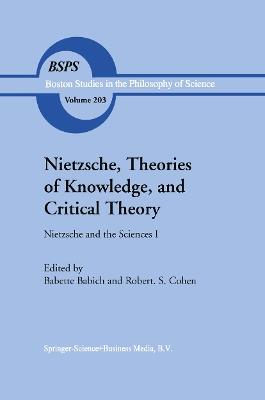 Nietzsche, Theories of Knowledge, and Critical Theory: Nietzsche and the Sciences I - cover
