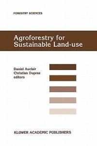 Agroforestry for Sustainable Land-Use Fundamental Research and Modelling with Emphasis on Temperate and Mediterranean Applications: Selected papers from a workshop held in Montpellier, France, 23–29 June 1997 - cover