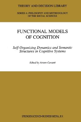 Functional Models of Cognition: Self-Organizing Dynamics and Semantic Structures in Cognitive Systems - cover