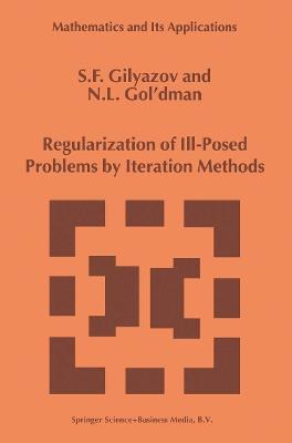 Regularization of Ill-Posed Problems by Iteration Methods - S.F. Gilyazov,N.L. Gol'dman - cover