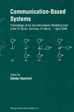 Communication-Based Systems: Proceeding of the 3rd International Workshop held at the TU Berlin, Germany, 31 March – 1 April 2000
