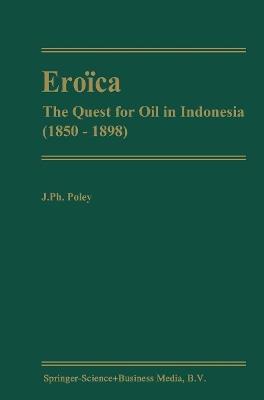 Eroïca: The Quest for Oil in Indonesia (1850-1898) - J.P. Poley - cover