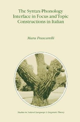 The Syntax-Phonology Interface in Focus and Topic Constructions in Italian - M. Frascarelli - cover
