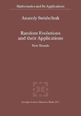 Random Evolutions and their Applications: New Trends - Anatoly Swishchuk - cover