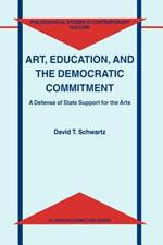 Art, Education, and the Democratic Commitment: A Defense of State Support for the Arts