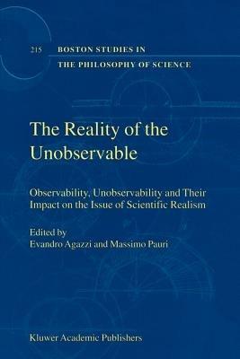 The Reality of the Unobservable: Observability, Unobservability and Their Impact on the Issue of Scientific Realism - cover