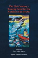 The 21st Century — Turning Point for the Northern Sea Route?: Proceedings of the Northern Sea Route User Conference, Oslo, 18–20 November 1999