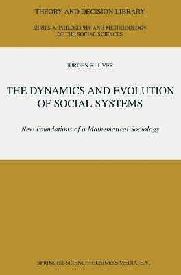 The Dynamics and Evolution of Social Systems: New Foundations of a Mathematical Sociology - Jürgen Klüver - cover