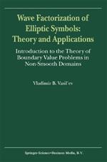 Wave Factorization of Elliptic Symbols: Theory and Applications: Introduction to the Theory of Boundary Value Problems in Non-Smooth Domains