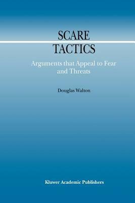 Scare Tactics: Arguments that Appeal to Fear and Threats - Douglas Walton - cover