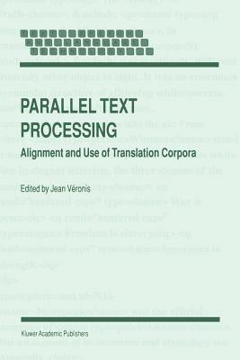 Parallel Text Processing: Alignment and Use of Translation Corpora - cover