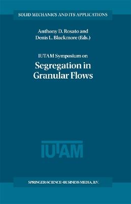 IUTAM Symposium on Segregation in Granular Flows: Proceedings of the IUTAM Symposium held in Cape May, NJ, U.S.A. June 5–10, 1999 - cover