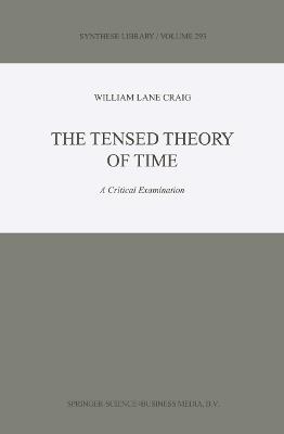The Tensed Theory of Time: A Critical Examination - W.L. Craig - cover