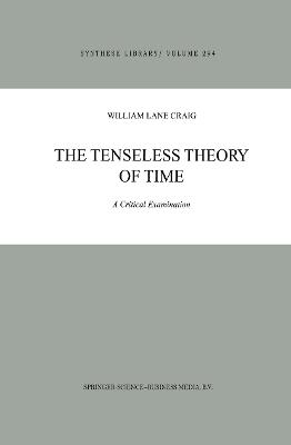 The Tenseless Theory of Time: A Critical Examination - W.L. Craig - cover
