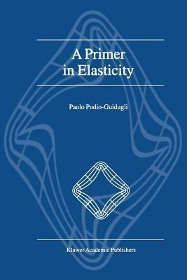 A Primer in Elasticity - P. Podio-Guidugli - cover