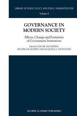 Governance in Modern Society: Effects, Change and Formation of Government Institutions - cover