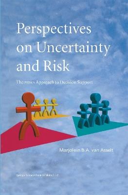 Perspectives on Uncertainty and Risk: The PRIMA Approach to Decision Support - Marjolein B.A. van Asselt - cover
