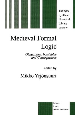 Medieval Formal Logic: Obligations, Insolubles and Consequences - cover
