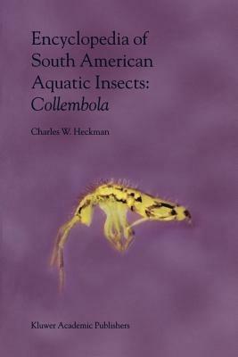 Encyclopedia of South American Aquatic Insects: Collembola: Illustrated Keys to Known Families, Genera, and Species in South America - Charles W. Heckman - cover